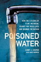 Poisoned Water: How the Citizens of Flint, Michigan, Fought for Their Lives and Warned the Nation POISONED WATER Candy J. Cooper