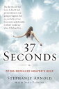 37 Seconds: Dying Revealed Heaven 039 s Help--A Mother 039 s Journey 37 SECONDS Stephanie Arnold