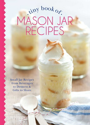 Tiny Book of Mason Jar Recipes: Small Jar Recipes for Beverages, Desserts Gifts to Share TINY BK OF MASON JAR RECIPES （Tiny Books） Phyllis Hoffman Depiano