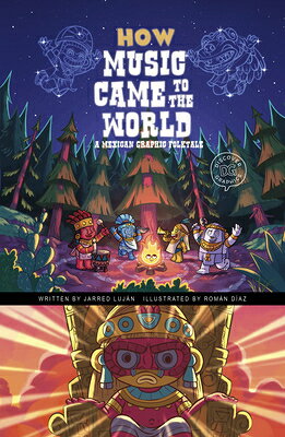How Music Came to the World: A Mexican Graphic Folktale HOW MUSIC CAME TO THE WORLD （Discover Graphics: Global Folktales） 