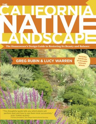 The California Native Landscape: The Homeowner's Design Guide to Restoring Its Beauty and Balance CALIFORNIA NATIVE LANDSCAPE [ Greg Rubin ]