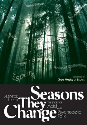 Seasons They Change: The Story of Acid and Pyschedelic Folk SEASONS THEY CHANGE （Genuine Jawbone Books） Jeanette Leech