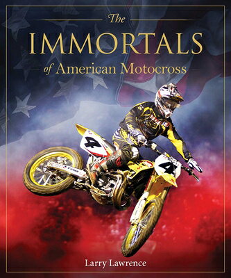 The Immortals of American Motocross IMMORTALS OF AMER MOTOCROSS （Immortals） [ Larry Lawrence ]