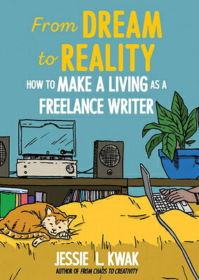 From Dream to Reality: How to Make a Living as a Freelance Writer FROM DREAM TO REALITY [ Jessie L. Kwak ]