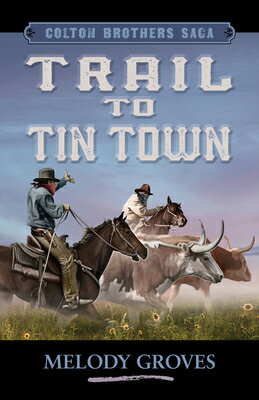Trail to Tin Town COLTON BROTHERS SAGA # TRAIL （Colton Brothers Saga） [ Melody Groves ]