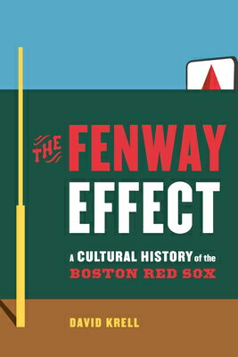 The Fenway Effect: A Cultural History of the Boston Red Sox FENWAY EFFECT David Krell