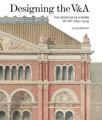 Designing the V&a: The Museum as a Work of Art (1857-1909) DESIGNING THE V&A （V&a 19th-Century） [ Julius Bryant ]