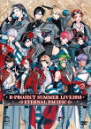 B-PROJECT SUMMER LIVE2018 ～ETERNAL PACIFIC～(通常盤) [ B-PROJECT ]