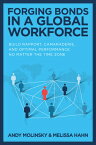 Forging Bonds in a Global Workforce: Build Rapport, Camaraderie, and Optimal Performance No Matter t FORGING BONDS IN A GLOBAL WORK [ Andy Molinsky ]