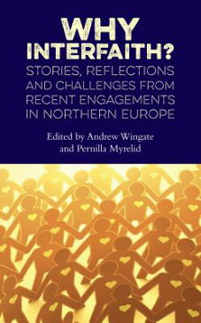 Why Interfaith?: Stories, Reflections and Challenges from Recent Engagements in Northern Europe WHY INTERFAITH [ Andrew Wingate ]