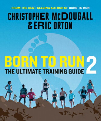 Born to Run 2: The Ultimate Training Guide BORN TO RUN 2 [ Christopher McDougall ]