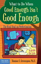 What to Do When Good Enough Isn 039 t Good Enough: The Real Deal on Perfectionism: A Guide for Kids WHAT TO DO WHEN GOOD ENOUGH IS Thomas S. Greenspon