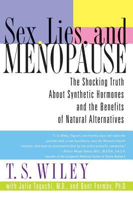 Sex, Lies, and Menopause: The Shocking Truth about Synthetic Hormones and the Benefits of Natural Al