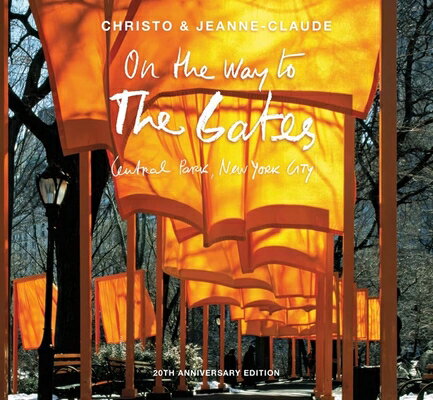 Christo and Jeanne-Claude: On the Way to the Gates, Central Park, New York City: 20th Anniversary Ed CHRISTO & JEANNE-CLAUDE [ Jonathan Fineberg ]