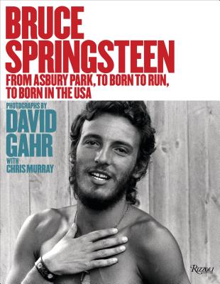 Bruce Springsteen: From Asbury Park, to Born to Run, to Born in the USA BRUCE SPRINGSTEEN [ David Gahr ]