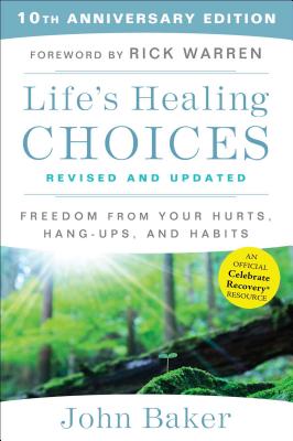 Life's Healing Choices Revised and Updated: Freedom from Your Hurts, Hang-Ups, and Habits LIFES HEALING CHOICES REV & UP [ John Baker ]