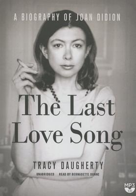 The Last Love Song: A Biography of Joan Didion LAST LOVE SONG 2M [ Tracy Daugherty ]