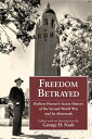 Freedom Betrayed: Herbert Hoover 039 s Secret History of the Second World War and Its Aftermath FREEDOM BETRAYED （Hoover Institution Press Publication） George H. Nash