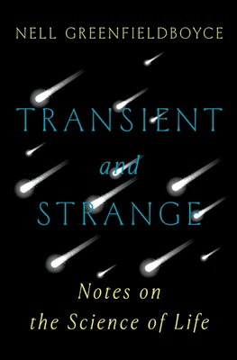 Transient and Strange: Notes on the Science of Life TRANSIENT & STRANGE [ Nell Greenfieldboyce ]