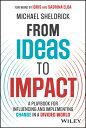 From Ideas to Impact: A Playbook for Influencing and Implementing Change in a Di...