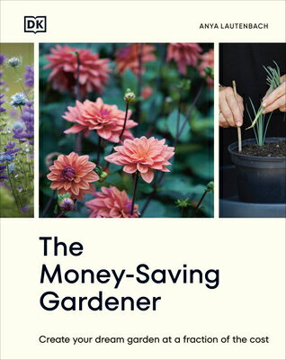 The Money-Saving Gardener: Create Your Dream Garden at a Fraction of the Cost: The Sunday Times Best