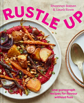 Rustle Up: One-Paragraph Recipes for Flavour Without Fuss RUSTLE UP [ Rhiannon Batten ]