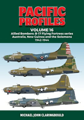 Pacific Profiles Volume 16: Allied Bombers: B-17 Flying Fortress Series Australia, New Guinea and th PACIFIC PROFILES V16 （Pacific Profiles） [ Michael Claringbould ]