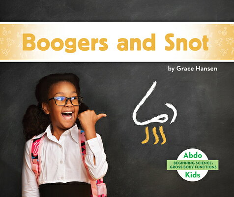 Boogers and Snot BOOGERS & SNOT （Beginning Science: Gross Body Functions） [ Grace Hansen ]