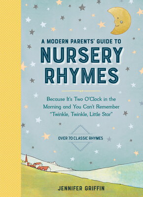 A Modern Parents' Guide to Nursery Rhymes: Because It's Two O'Clock in the Morning and You Can't Rem