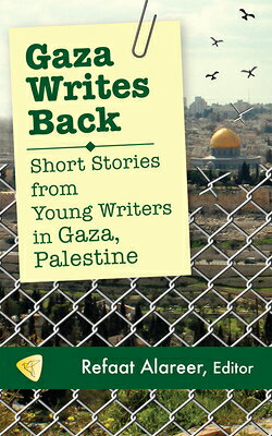 Gaza Writes Back: Short Stories from Young Writers in Gaza, Palestine GAZA WRITES BACK 