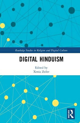 Digital Hinduism DIGITAL HINDUISM （Routledge Studies in Religion and Digital Culture） [ Xenia Zeiler ]