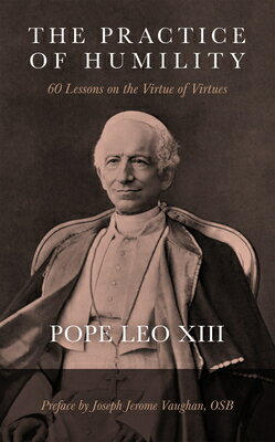 The Practice of Humility: 60 Lessons on the Virtue of Virtues PRACT OF HUMILITY 