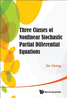 Three Classes Nonlinear Stochastic Partial Differential Equa 3 CLASSES NONLINEAR STOCHASTIC [ Xiong Jie ]
