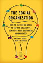 The Social Organization: How to Use Social Media to Tap the Collective Genius of Your Customers and SOCIAL ORGN Anthony J. Bradley