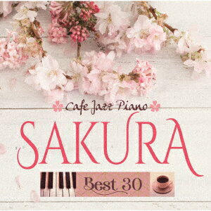 カフェで流れるジャズピアノ SAKURA BEST 30