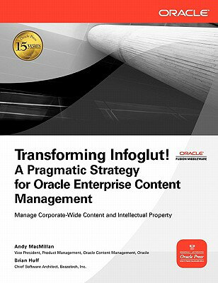 Transforming Infoglut!: A Pragmatic Strategy for Oracle Enterprise Content Management TRANSFORMING INFOGLUT （Osborne Oracle Press） [ Andy MacMillan ]