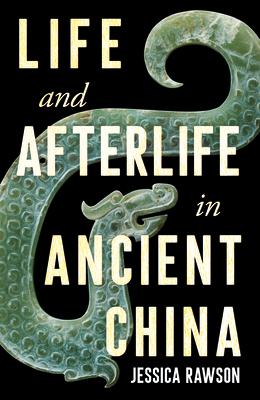 Life and Afterlife in Ancient China LIFE & AFTERLIFE IN ANCIENT CH [ Jessica Rawson ]
