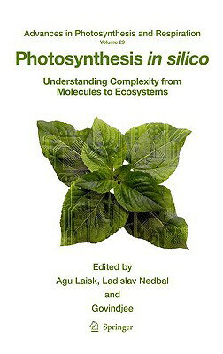 Photosynthesis in Silico: Understanding Complexity from Molecules to Ecosystems PHOTOSYNTHESIS IN SILICO 2009/ （Advances in Photosynthesis and Respiration） [ Agu Laisk ]