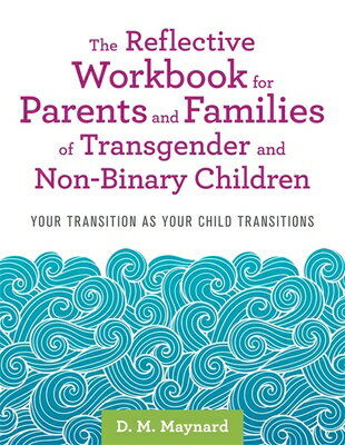 The Reflective Workbook for Parents and Families of Transgender and Non-Binary Children: Your Transi REFLECTIVE WORKBK FOR PARENTS 