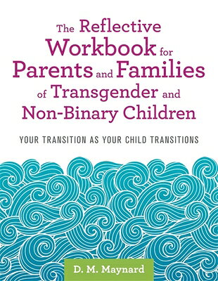 The Reflective Workbook for Parents and Families of Transgender and Non-Binary Children: Your Transi REFLECTIVE WORKBK FOR PARENTS 