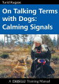 One of our all time best selling books is now in its second edition with three additional chapters, color photos and descriptive captions. Turid Rugaas is a noted expert on canine body language, notably "calming signals" which are signals dogs give to other dogs and humans to denote stress and to attempt defuse situations that otherwise might result in fights or aggression. Written in practical, down-to-earth, logical language. Companion DVD, 'Calming Signals: What Your Dog Tells You', DTB788, is also available.