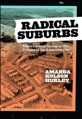 Radical Suburbs: Experimental Living on the Fringes of the American City RADICAL SUBURBS [ Amanda Kolson Hurley ]