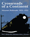 Crossroads of a Continent: Missouri Railroads, 1851-1921 CROSSROADS OF A CONTINE...