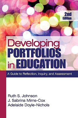 Developing Portfolios in Education: A Guide to Reflection, Inquiry, and Assessment [With CDROM] DEVELOPING PORTFOLIOS IN EDUCA [ Ruth S. Johnson ]