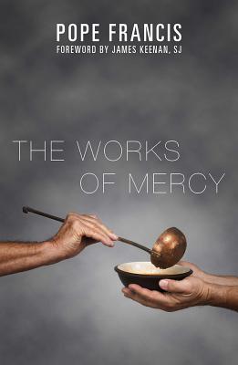 The Works of Mercy WORKS OF MERCY [ Francis ]