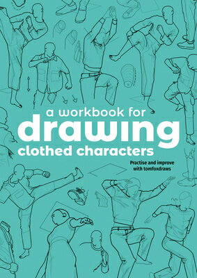 A Workbook for Drawing Clothed Characters: Practise and Improve with Tomfoxdraws WORKBK FOR DRAWING CLOTHED CHA 
