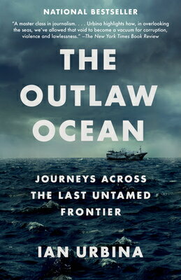 The Outlaw Ocean: Journeys Across the Last Untamed Frontier OUTLAW OCEAN Ian Urbina