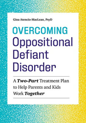 Overcoming Oppositional Defiant Disorder: A Two-Part Treatment Plan to Help Parents and Kids Work To