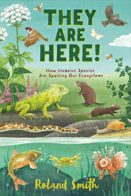 They Are Here!: How Invasive Species Are Spoiling Our Ecosystems THEY ARE HERE [ Roland Smith ]