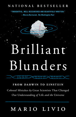 Brilliant Blunders: From Darwin to Einstein: Colossal Mistakes by Great Scientists That Changed Our BRILLIANT BLUNDERS 